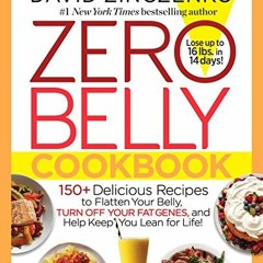 Get PDF Zero Belly Cookbook: 150+ Delicious Recipes to Flatten Your Belly, Turn Off Your Fat Genes,