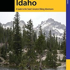 [View] EBOOK 📰 Hiking Idaho: A Guide To The State's Greatest Hiking Adventures (Stat