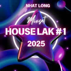 MIXSET HOUSELAK TRÔI NHẸ NHÀNG 2025 | NHAT LONG