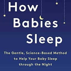 READ KINDLE PDF EBOOK EPUB How Babies Sleep: The Gentle, Science-Based Method to Help