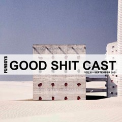Good Shit Cast - Volume 6 - September 2021