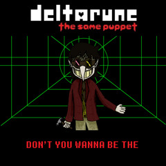 (PIPEJAM) DON'T YOU WANNA BE THE - [Deltarune: The Same Puppet]