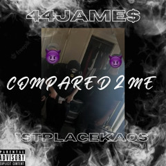 COMPARED 2 ME x 1STPLACEKAOS  (Prod.PAINBEATS)