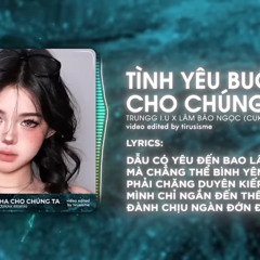Tình Yêu Buông Tha Cho Chúng Ta remix- Trungg I.U ft. Lâm Bảo Ngọc