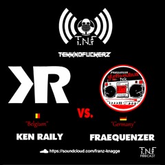 Ken Raily (Belgium) Vs. Fraequenzer (Germany) TnF Podcast #259