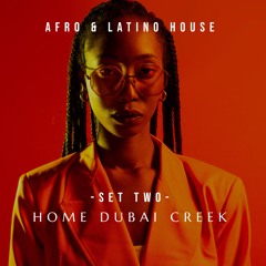 SET Two @Home Dubai Creek | Afro & Latino House