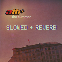 ATB - The Summer (DUSQ Slowed + Reverb Edit)