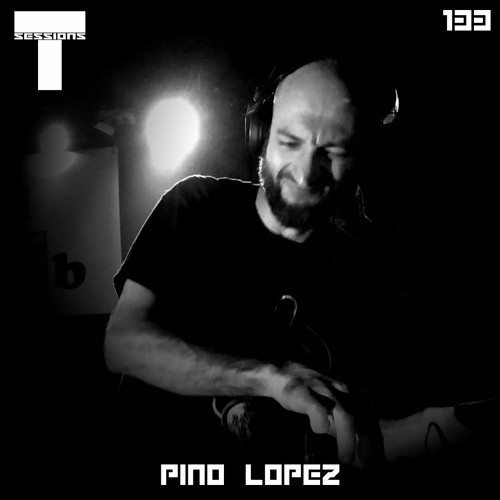 T SESSIONS 133 - PINO LOPEZ