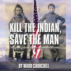 GET EPUB 📚 Kill the Indian, Save the Man: The Genocidal Impact of American Indian Re