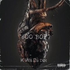 K̸ W̸it D̸a Do̸t - "600 BOP"(BONUS TRACK)