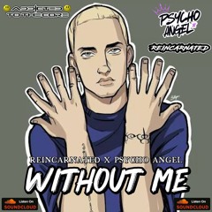 REINCARNATED X PSYCHO ANGEL-WITHOUT ME (FINAL EDIT)