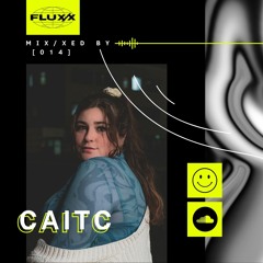 FLUX/X presents MIX/XED BY: 014 - CaitC
