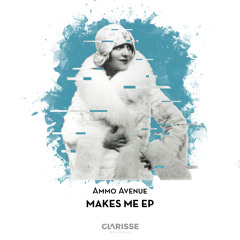 PREMIERE: Ammo Avenue — Makes Me [Clarisse Records]