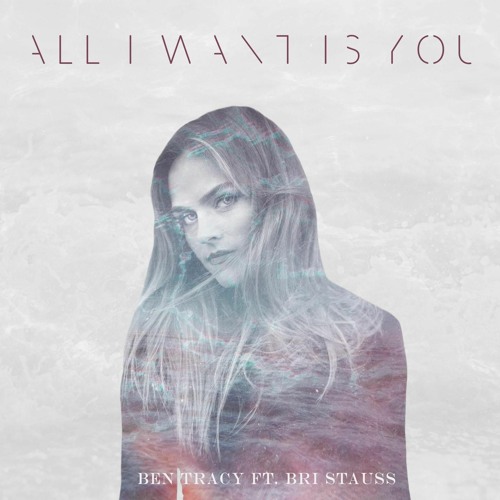 All I Want Is You - Ben Tracy (feat. Bri Stauss)
