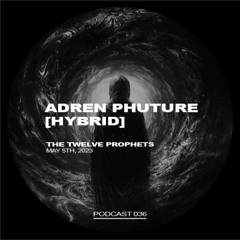 The Twelve Prophets Podcast 036 - Adren Phuture (hybrid set)