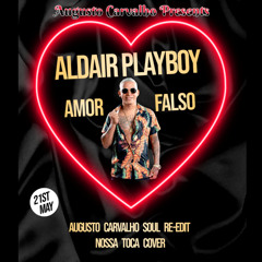 Aldair Playboy - Amor Falso(Augusto Carvalho Soul Re-edit Nossa Toca Cover)