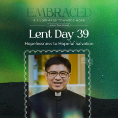 LENT DAY 39: Hopelessness to Hopeful Salvation