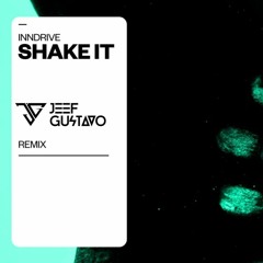 INNDRIVE – Shake It ( JeefGustavo Remix ) [FREE DOWNLOAD]