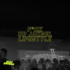 F*ck ur jaksel lifestyle