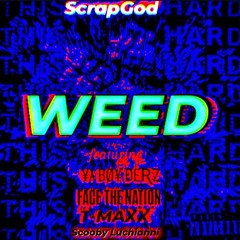 WEED? ft. FACE THE NATION, T-MAXX, Scooby Luchianni, ¥λ BØ¥ ÐEƦZ