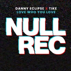 DANNY ECLIPSE X TIKE - LOVE WHO YOU LOVE
