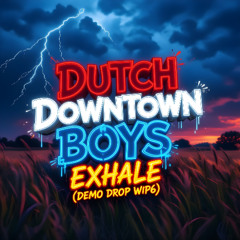Dutch Downtown Boys ~ Exhale (Demo Drop WIP6)