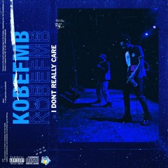 KobeFMB - I Don't Really Care. [Prod. Fecony & YMAR]
