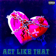 Act Like That !(Prod.Cash Cobain X Chow Lee)
