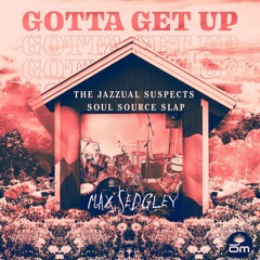 Max Sedgley - Gotta Get Up feat. Tasita D'Mour (The Jazzual Suspects Soul Source Slap)