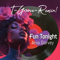 Ania Garvey - I Just Wanna Have Fun Tonight T-Groove Extended Remix