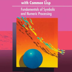 Read EBOOK 💙 Artificial Intelligence with Common Lisp: Fundamentals of Symbolic and