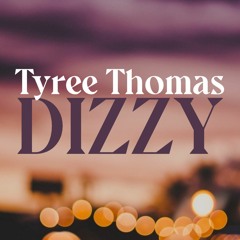 Dizzy by Tyree Thomas