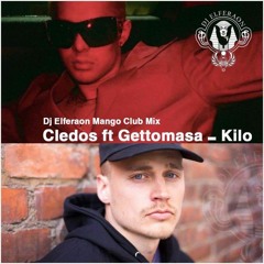 Cledos ft Gettomasa - Kilo - Dj Elferaon Mango Club Mix