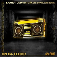 Liquid Todd & CRCLE - On Da Floor (Downlowd Remix)