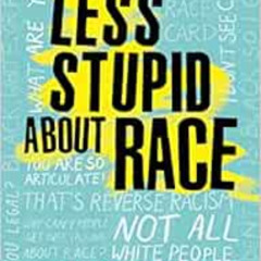 [View] KINDLE 📙 How to Be Less Stupid About Race: On Racism, White Supremacy, and th