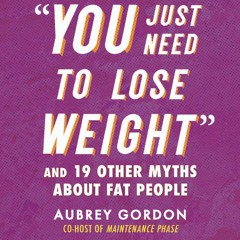 A Selection from "'You Just Need to Lose Weight': And 19 Other Myths About Fat People"