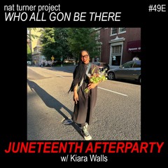Episode 49E: Juneteenth Afterparty w/ Kiara Walls