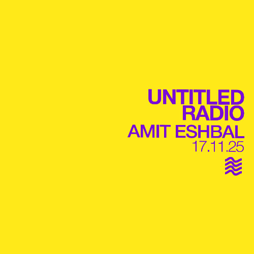 UNTITLED RADIO - Amit Eshbal - 17.11.25