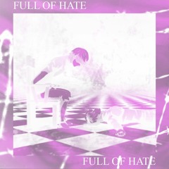 Full Of Hate (Speed Up)