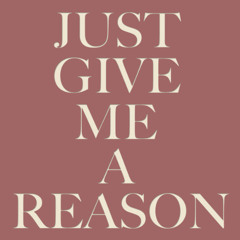 give me a reason