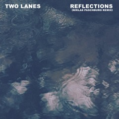 TWO LANES - Reflections (Niklas Paschburg Remix)