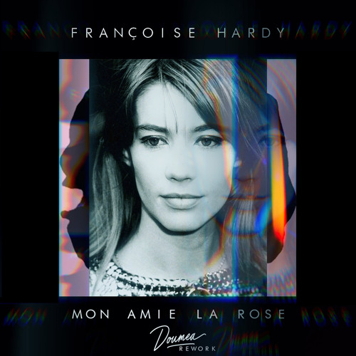 Stream Françoise Hardy - Mon Amie La Rose (Doumea Rework) by Doumëa |  Listen online for free on SoundCloud