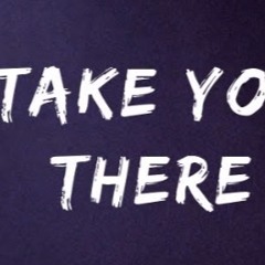 Take You There