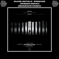 PREMIERE // INARE, Øntold - Errox06 (Unseen. Remix) [Sequence Music]
