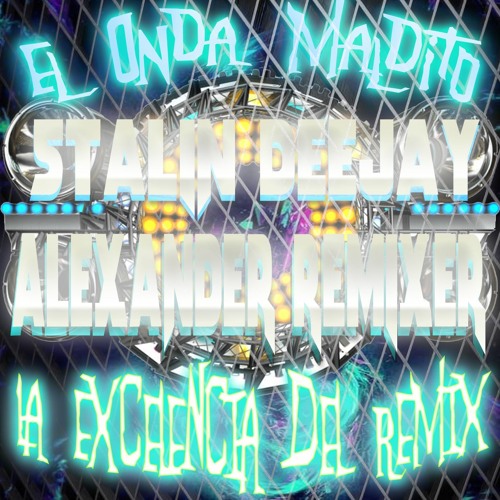 .Hits.El De La Onda - La Excelencia Del Remix - (Alexander remixer . Stalin dj) 2020DEMO!!