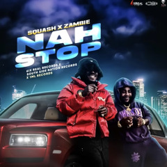Squash, Zambie - Nah Stop  Official Audio