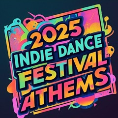 2025 Indie Dance Festival Anthems (Mixed Lived on 02/28/2025)