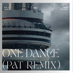 Drake - One Dance (Pat Remix)