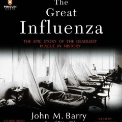 [Get] EBOOK EPUB KINDLE PDF The Great Influenza: The Epic Story of the Deadliest Plague in History b