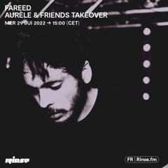 Fareed : Takeover Aurèle & Friends - 29 Juin 2022